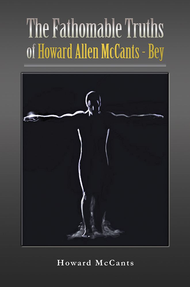 The FathomableTruths of Howard Allen McCants - Bey