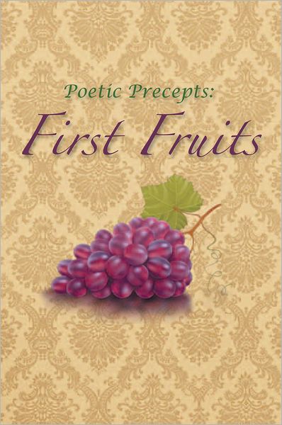 Poetic Precepts: First Fruits