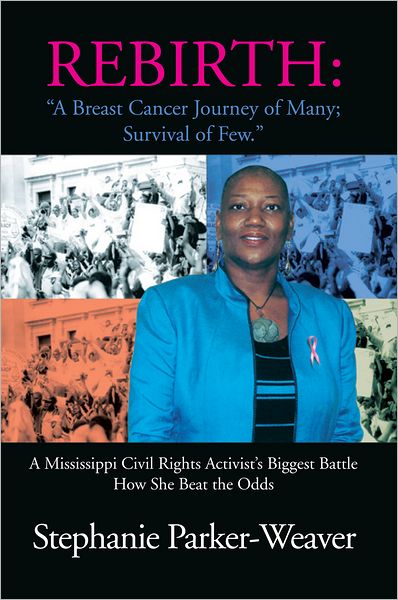 Rebirth: A Breast Cancer Journey of Many; Survival of Few: A Mississippi Civil Rights Activist's Biggest Battle How She Beat the Odds
