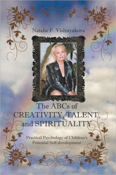 The ABC's of CREATIVITY, TALENT, and SPIRITUALITY: Practical Psychology of Children's Potential Self-development