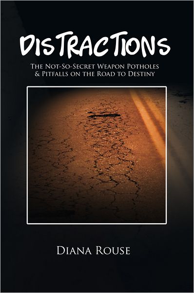 DISTRACTIONS: The Not-So-Secret Weapon Potholes & Pitfalls on the Road to Destiny