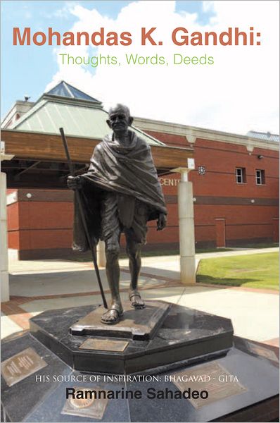 Mohandas K. Gandhi: Thoughts, Words, Deeds: His Source of Inspiration: Bhagavad - Gita