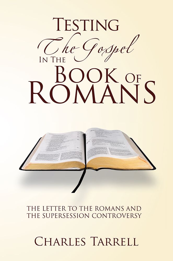 TESTING THE GOSPEL IN THE BOOK OF ROMANS: The Letter To The Romans And The Supersession Controversy