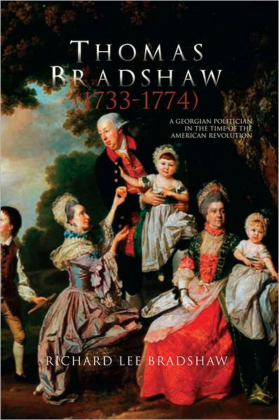 Thomas Bradshaw (1733-1774): A Georgian Politician in the Time of the American Revolution