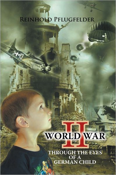 WORLD WAR II THROUGH THE EYES OF A GERMAN CHILD