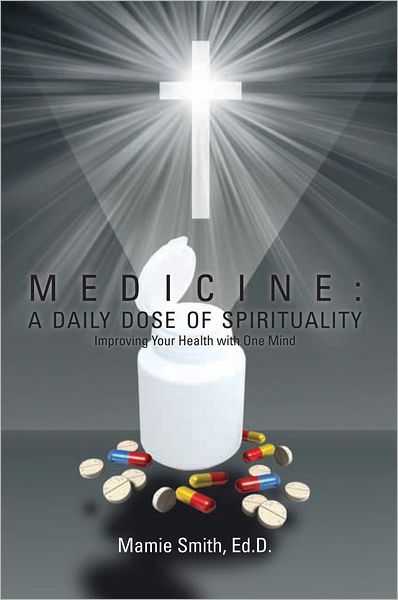 MEDICINE: A DAILY DOSE OF SPIRITUALITY: Improving Your Health with One Mind