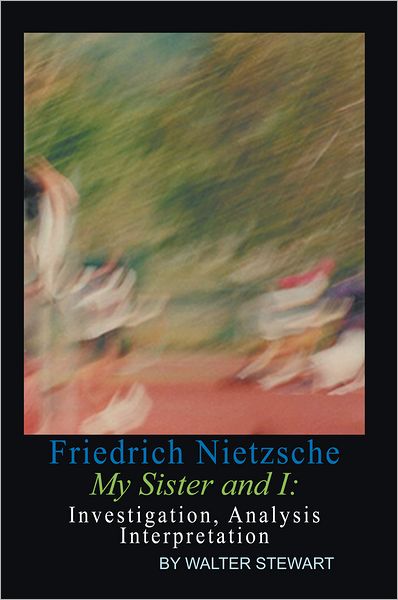 Friedrich Nietzsche My Sister and I