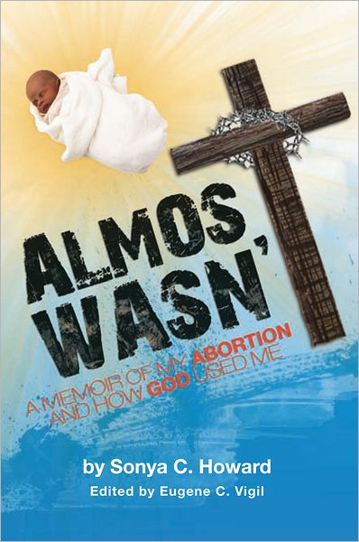 Almost Wasn't - A Memoir of My Abortion and How God used me