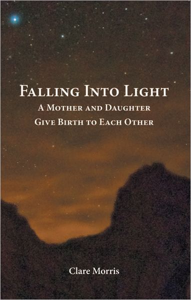 Falling Into Light: A Mother AND Daughter Give Birth To Each Other