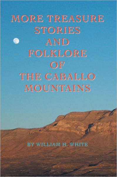 More Treasure Stories and Folklore of the Caballo Mountains