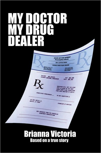 My Doctor My Drug Dealer: Based On A True Story