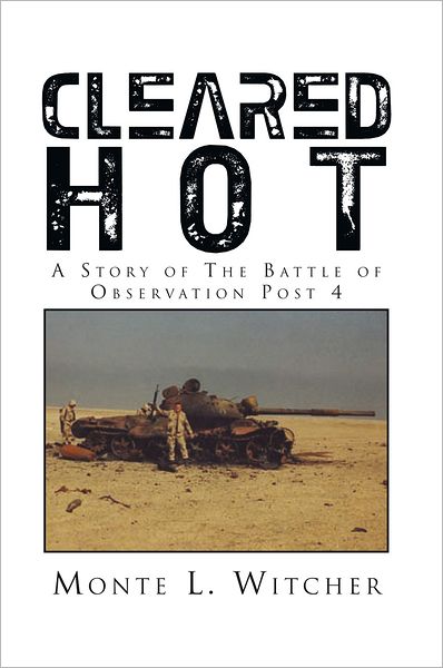 Cleared Hot: A Story of The Battle of Observation Post 4