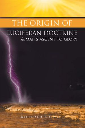 The Origin Of Luciferan Doctrine & Man's Ascent To Glory: REFLECTIONS OF A CENTURION WARRIOR