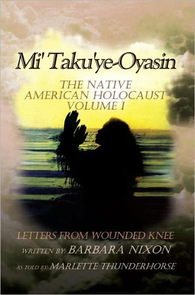 Mi' Taku'ye-Oyasin: Letters from Wounded Knee Volume I