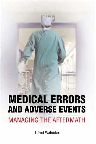 Medical Errors and Adverse Events: Managing the Aftermath: Managing the Aftermath