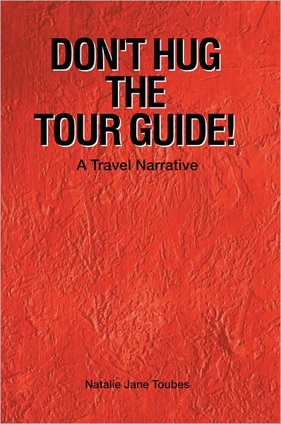 Don't Hug The Tour Guide!: A Travel Narrative