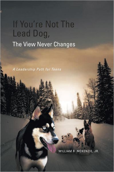 If You're Not The Lead Dog, The View Never Changes: A Leadership Path for Teens