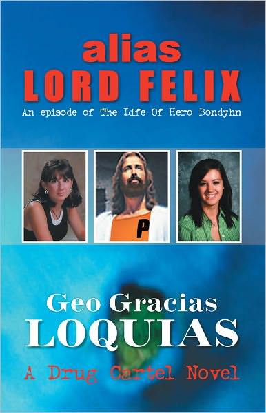 Alias Lord Felix: An Episode Of The Life Of Hero Bondyhn: An Episode Of The Life Of Hero Bondyhn