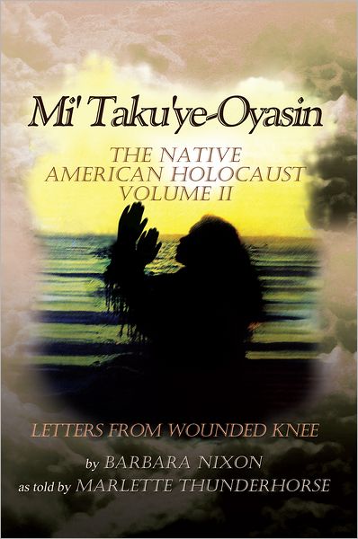 Mi' Taku'ye-Oyasin: The Native American Holocaust Volume II