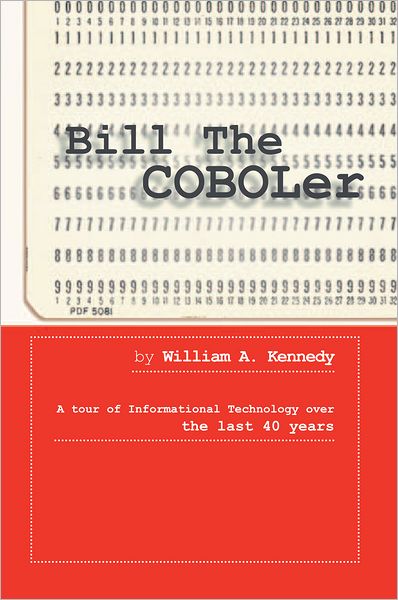 Bill The COBOLer: A tour of Informational Technology over the last 40 years
