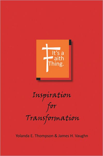 It's a Faith Thing: Inspiration for Transformation: Inspiration for Transformation