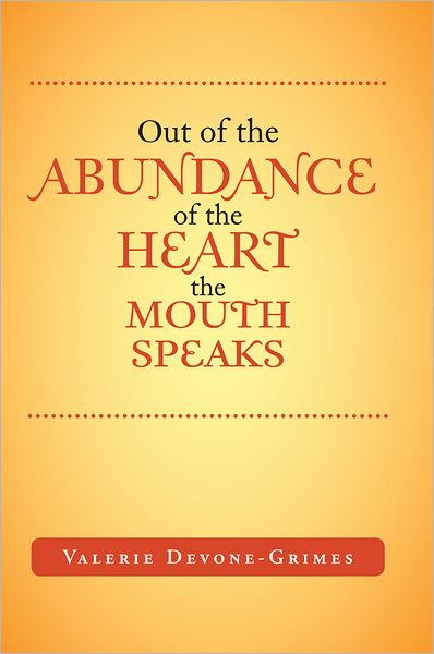 Out of the Abundance of the Heart the Mouth Speak