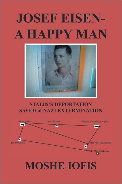 Josef Eisen - a Happy Man: Stalin's Deportation Saved of Nazi Extermination