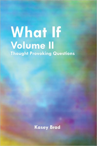 What If Volume II: Thought Provoking Questions