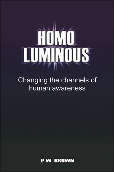 Homo Luminous: Changing the Channels of Human Awareness