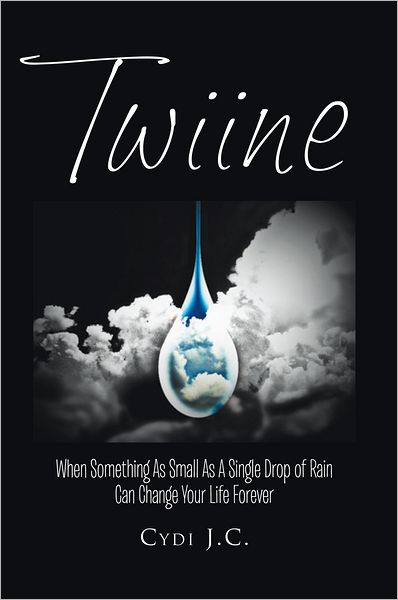 Twiine: When Something As Small As A Single Drop of Rain Can Change Your Life... Forever