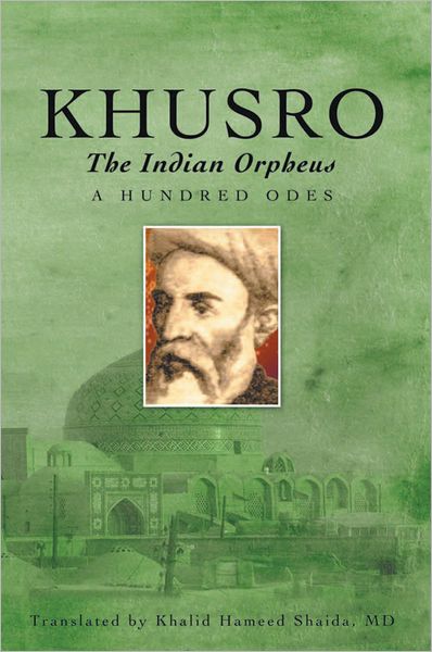 KHUSRO, The Indian Orpheus: A Hundred Odes