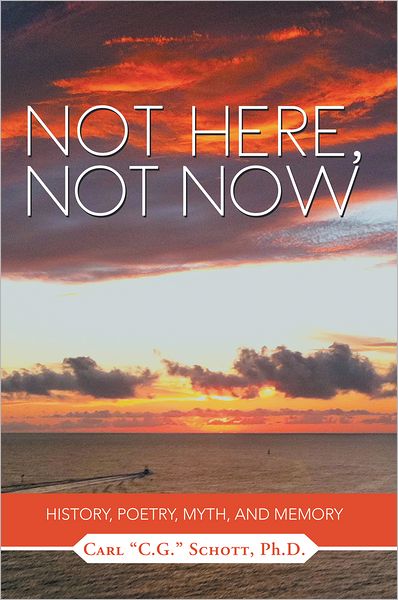 Not Here, Not Now: History, Poetry, Myth, and Memory