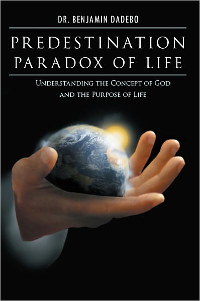 Predestination Paradox of Life: Understanding the Concept of God and the Purpose of Life