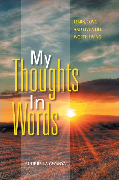 My Thoughts In Words: Learn, Love, and Live a Life Worth Living