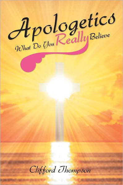Apologetics: What Do You Really Believe: What Do You Really Believe