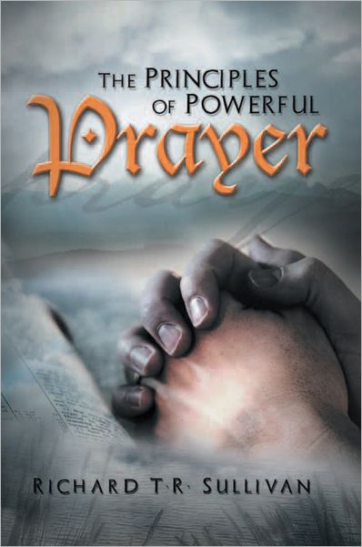 The Principles of Powerful Prayer: A Practical Plan for Prayer