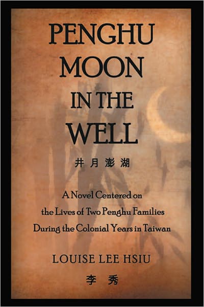 Penghu Moon in the Well: A Novel Centered on the Lives of Two Penghu Families During the Colonial Years in Taiwan