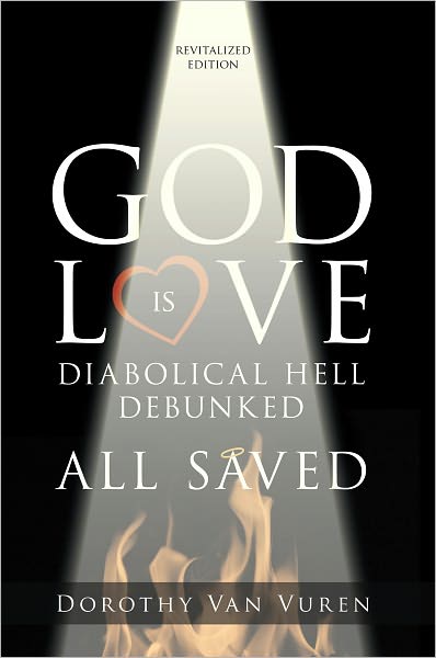 GOD IS LOVE: DIABOLICAL HELL DEBUNKED ALL SAVED