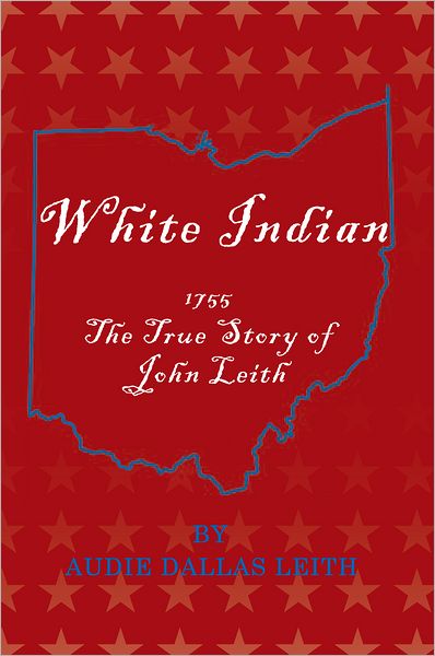 White Indian: 1755 The True Story of John Leith