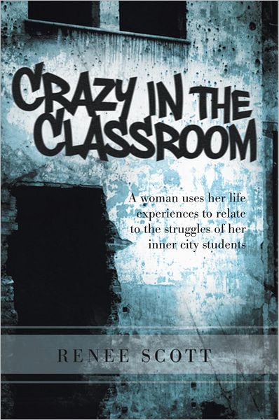 Crazy In The Classroom: A woman uses her life experiences to relate to the struggles of her inner city students
