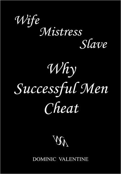 Wife Mistress Slave: Why Successful Men Cheat