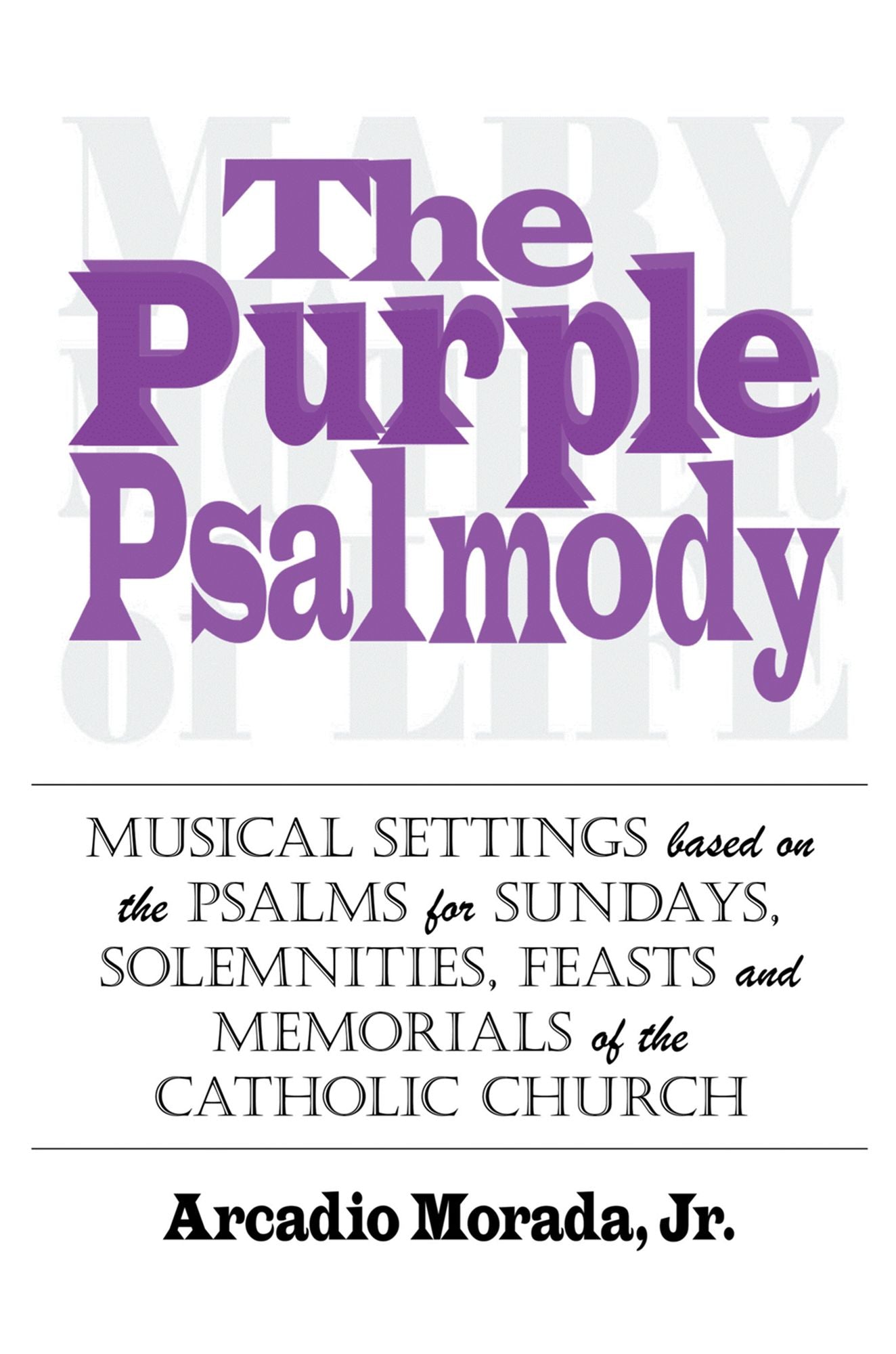 The Purple Psalmody: Musical Settings Based on the Psalms for Sundays, Solemnities, Feasts and Memorials of the Catholic Church
