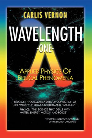 Wavelength One: A Physics/Metaphysics Translation of Biblical Phenomena