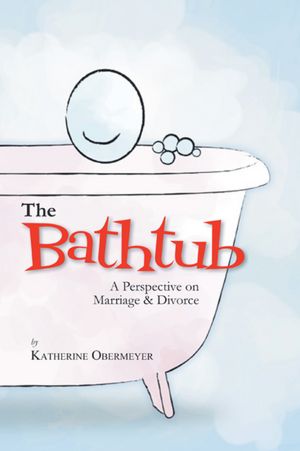 The Bathtub: A Perspective on Marriage & Divorce