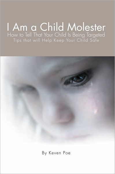 I Am a Child Molester: How to Tell That Your Child Is Being Targeted