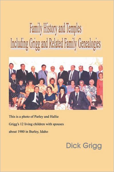 Family History And Temples Including Grigg and Related Family Genealogies