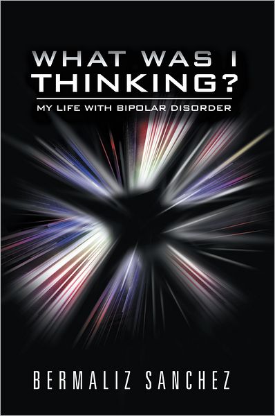 What Was I Thinking? My Life with Bipolar Disorder