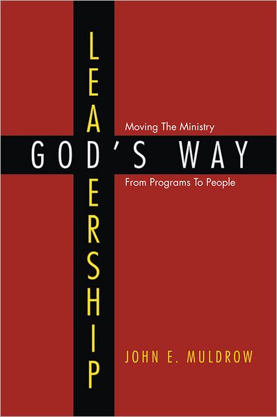 LEADERSHIP: GOD'S WAY: Moving The Ministry From Programs To People