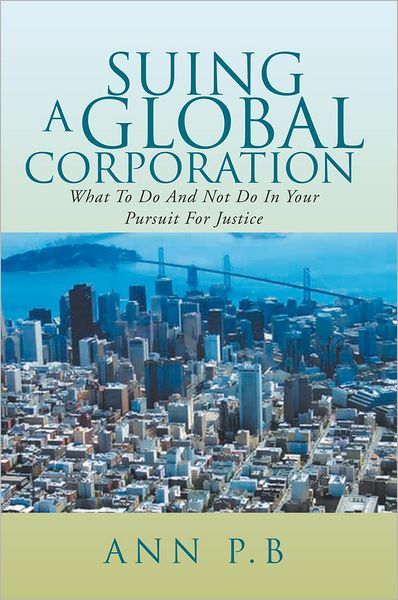 SUING A GLOBAL CORPORATION: WHAT TO DO AND NOT DO IN YOUR PURSUIT FOR JUSTICE