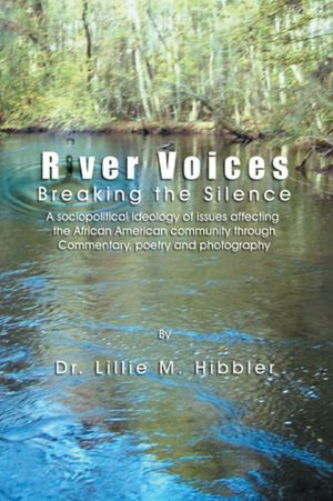 River Voices: Breaking the Silence A social political view of issues affecting the African American community through commentary, poetry and photography